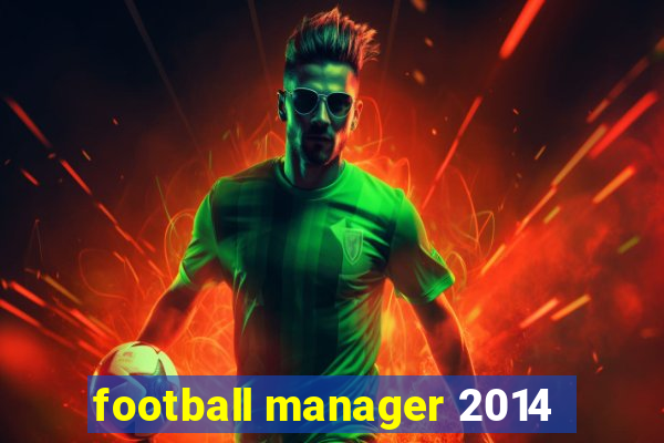 football manager 2014